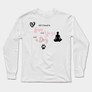 All I Need is Love, Yoga & A Dog Long Sleeve T-Shirt